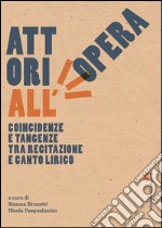 Attori all'opera. Coincidenze e tangenze tra recitazione e canto lirico. E-book. Formato PDF ebook