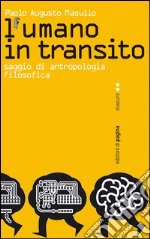 L'umano in transito. Saggio di antropologia filosofica. E-book. Formato PDF