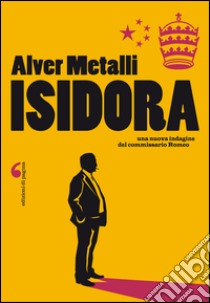 Isidora. Una nuova indagine del commissario Romeo. E-book. Formato EPUB ebook di Alver Metalli