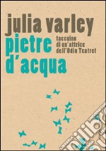 Pietre d’acqua. Taccuino di un’attrice dell’Odin Teatret. E-book. Formato EPUB ebook