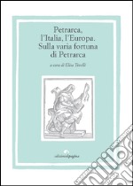 Petrarca, l’Italia, l’Europa: Sulla varia fortuna di Petrarca. E-book. Formato PDF