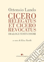 Cicero relegatus et Cicero revocatus: Dialogi festivissimi. E-book. Formato PDF ebook