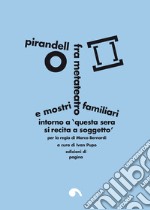 Pirandello fra metateatro e mostri familiari: Intorno a «Questa sera si recita a soggetto» per la regia di Marco Bernardi. E-book. Formato PDF ebook