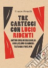 Tre carteggi con Lucio Ridenti: Anton Giulio Bragaglia, Guglielmo Giannini, Tatiana Pavlova. E-book. Formato PDF ebook