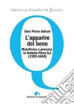 L'apparire del bene: Metafisica e persona in Antonio Pérez S.J. (1599-1649). E-book. Formato PDF ebook