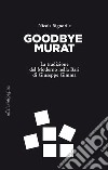 Goodbye Murat: La tradizione del Moderno nella Bari di Giuseppe Gimma. E-book. Formato PDF ebook di Nicola Signorile