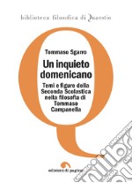 Un inquieto domenicano: Temi e figure della Seconda Scolastica nella filosofia di Tommaso Campanella. E-book. Formato PDF ebook