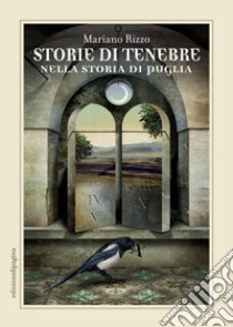 Storie di tenebre nella storia di Puglia. E-book. Formato PDF ebook di Mariano Rizzo