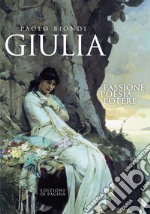 Giulia: Passione, poesia, potere. E-book. Formato PDF ebook