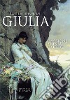 Giulia: Passione, poesia, potere. E-book. Formato PDF ebook di Paolo Biondi