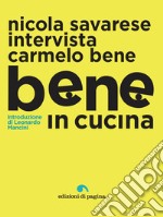 Bene in cucina: Nicola Savarese intervista Carmelo Bene. E-book. Formato PDF ebook