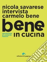 Bene in cucina: Nicola Savarese intervista Carmelo Bene. E-book. Formato EPUB