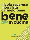 Bene in cucina: Nicola Savarese intervista Carmelo Bene. E-book. Formato EPUB ebook