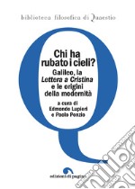 Chi ha rubato i cieli?: Galileo, la «Lettera a Cristina» e le origini della modernità. E-book. Formato PDF ebook