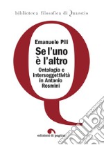 Se l’uno è l’altro: Ontologia e intersoggettività in Antonio Rosmini. E-book. Formato PDF ebook