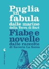 Puglia in fabula dalle marine della Terra di Bari: Fiabe e novelle dalle raccolte di Saverio La Sorsa. E-book. Formato PDF ebook