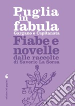 Puglia in fabula. Gargano e Capitanata: Fiabe e novelle dalle raccolte di Saverio La Sorsa. E-book. Formato PDF ebook