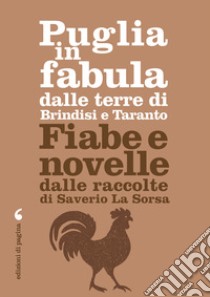 Puglia in fabula dalle terre di Brindisi e Taranto: Fiabe e novelle dalle raccolte di Saverio La Sorsa. E-book. Formato PDF ebook di Saverio La Sorsa