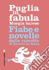 Puglia in fabula. Murgia barese: Fiabe e novelle dalle raccolte di Saverio La Sorsa. E-book. Formato PDF ebook di Saverio La Sorsa