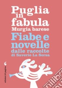 Puglia in fabula. Murgia barese: Fiabe e novelle dalle raccolte di Saverio La Sorsa. E-book. Formato EPUB ebook di Saverio La Sorsa