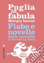 Puglia in fabula. Murgia barese: Fiabe e novelle dalle raccolte di Saverio La Sorsa. E-book. Formato EPUB ebook