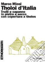 Tholoi d’Italia: Trulli e capanne in pietra a secco con copertura a tholos. E-book. Formato PDF ebook