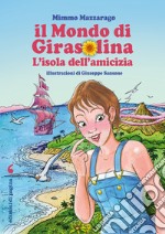 Il Mondo di Girasolina: L'isola dell’amicizia. E-book. Formato PDF ebook