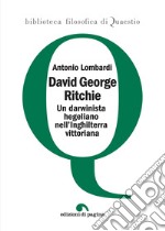 David George Ritchie: Un darwinista hegeliano nell’Inghilterra vittoriana. E-book. Formato PDF ebook