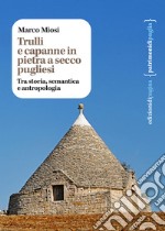 Trulli e capanne in pietra a secco pugliesi: Tra storia, semantica e antropologia. E-book. Formato PDF ebook