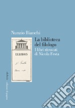 La biblioteca del filologo: I libri ritrovati di Nicola Festa. E-book. Formato PDF ebook