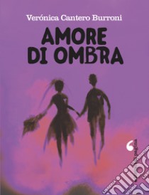 Amore di ombra. E-book. Formato PDF ebook di Verónica Cantero Burroni