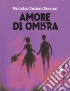 Amore di ombra. E-book. Formato PDF ebook di Verónica Cantero Burroni