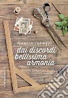 Dai discordi bellissima armonia. E-book. Formato PDF ebook di Annapaola Digiuseppe