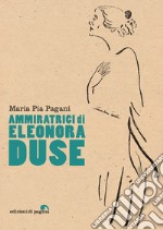 Ammiratrici di Eleonora Duse. E-book. Formato PDF ebook