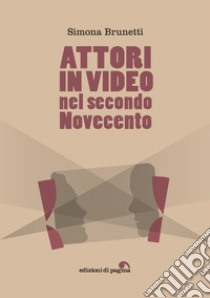 Attori in video nel secondo Novecento. E-book. Formato PDF ebook di Simona Brunetti