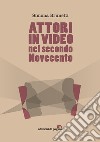 Attori in video nel secondo Novecento. E-book. Formato PDF ebook