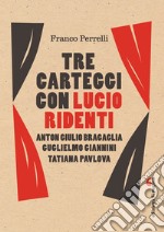 Tre carteggi con Lucio Ridenti: Anton Giulio Bragaglia, Guglielmo Giannini, Tatiana Pavlova. E-book. Formato EPUB ebook