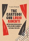 Tre carteggi con Lucio Ridenti: Anton Giulio Bragaglia, Guglielmo Giannini, Tatiana Pavlova. E-book. Formato EPUB ebook