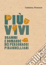 Più vivi: Drammi e domande dei personaggi pirandelliani. E-book. Formato PDF ebook