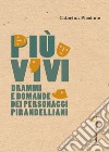 Più vivi: Drammi e domande dei personaggi pirandelliani. E-book. Formato PDF ebook di Caterina Piccione