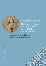 Classico pugliese: Ricezione e studio dei testi antichi nella Puglia del Settecento. E-book. Formato PDF ebook