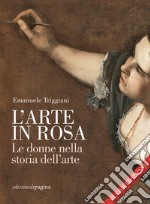 L’arte in rosa: Le donne nella storia dell’arte. E-book. Formato PDF ebook