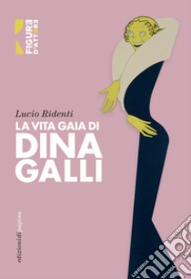 La vita gaia di Dina Galli. E-book. Formato EPUB ebook di Lucio Ridenti