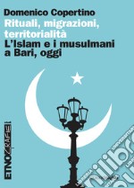 Rituali, migrazioni, territorialità: L’islam e i musulmani a Bari, oggi. E-book. Formato PDF