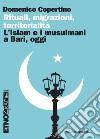 Rituali, migrazioni, territorialità: L’islam e i musulmani a Bari, oggi. E-book. Formato PDF ebook di Domenico Copertino
