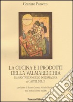 La cucina e i prodotti della Valmarecchia: Da Santarcangelo di Romagna a Casteldelci. E-book. Formato EPUB ebook