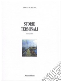 Storie terminali: Racconti. E-book. Formato EPUB ebook di Lucio Buzzoni