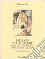 Ballando tra le macerie: Rimini negli anni Quaranta tra avventurieri e segnorine. E-book. Formato PDF ebook