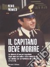 Il capitano deve morireLe vicende di un protagonista degli anni di piombo e della violenza nel mirino dei terroristi e dei mafiosi 1974-1979. E-book. Formato PDF ebook