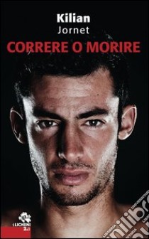 Correre o morire. E-book. Formato EPUB ebook di Kilian Jornet